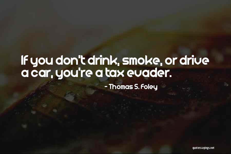 Please Don't Drink And Drive Quotes By Thomas S. Foley Please Don't Drink And Drive Quotes By Thomas S. Foley