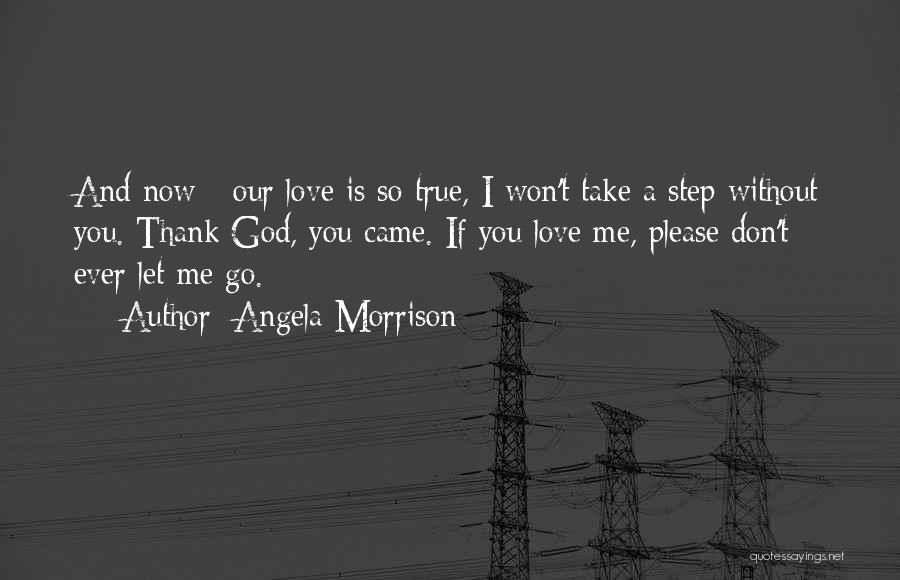 Please Don't Ever Let Me Go Quotes By Angela Morrison