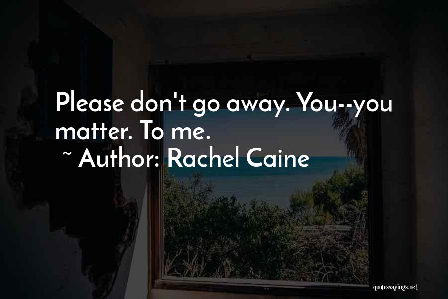 Please Don't Go Away Quotes By Rachel Caine
