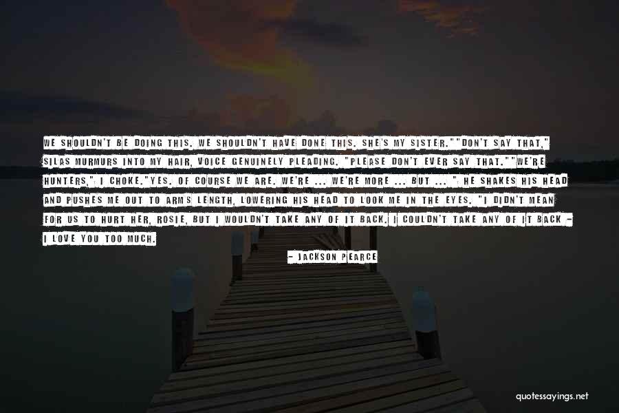 Please Don't Hurt Me Quotes By Jackson Pearce Please Don't Hurt Me Quotes By Jackson Pearce