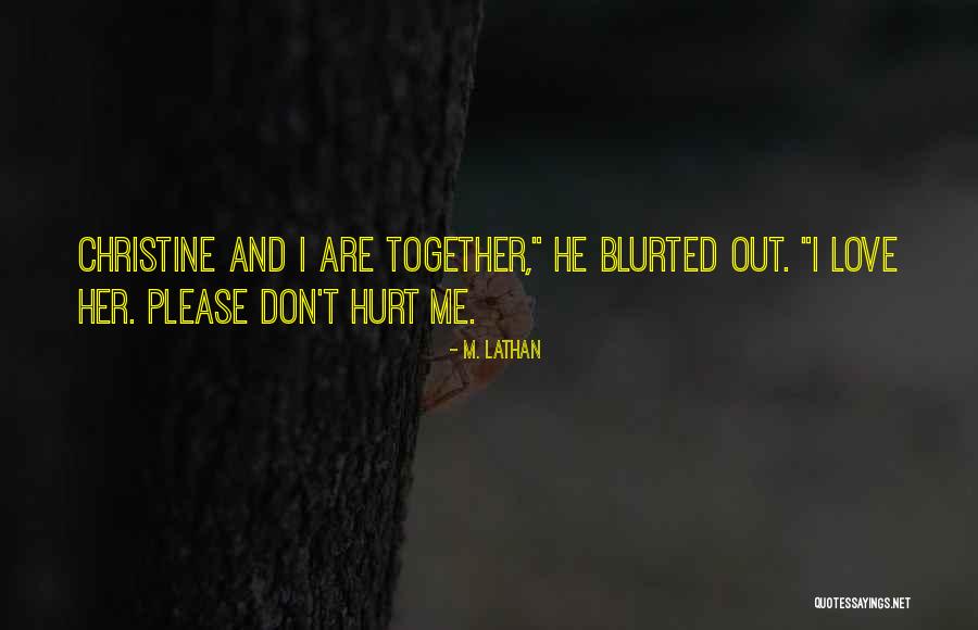 Please Don't Hurt Me Quotes By M. Lathan Please Don't Hurt Me Quotes By M. Lathan