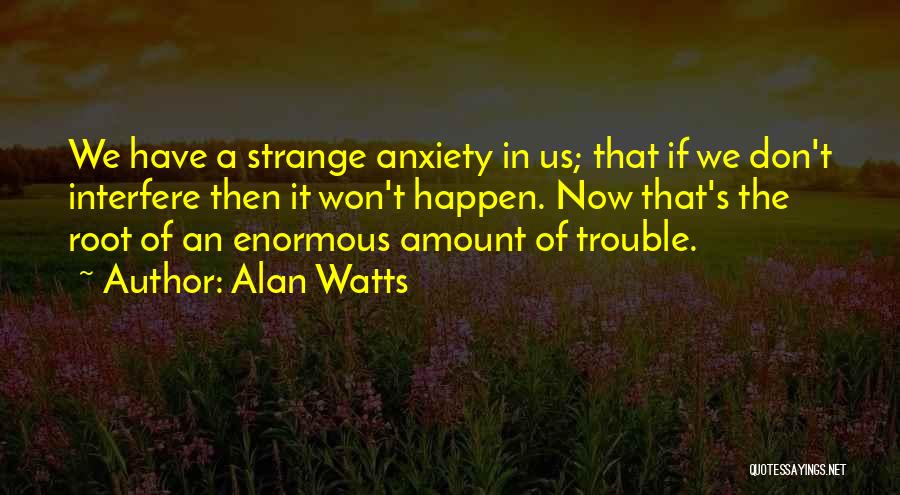 Please Don't Interfere Quotes By Alan Watts