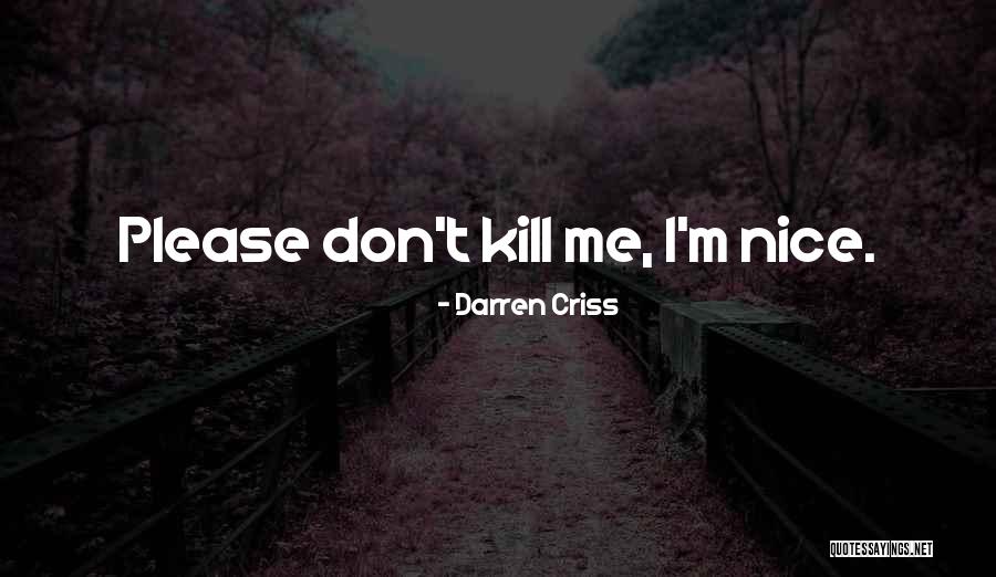 Please Don't Kill Me Quotes By Darren Criss Please Don't Kill Me Quotes By Darren Criss