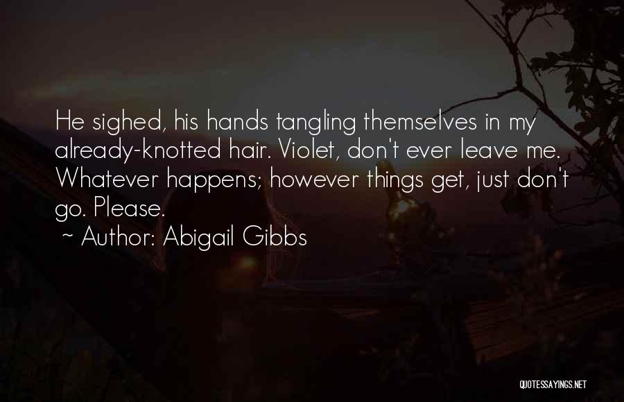 Please Don't Leave Me And Go Quotes By Abigail Gibbs