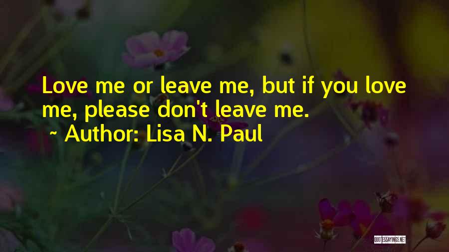 Please Don't Leave Me Love Quotes By Lisa N. Paul