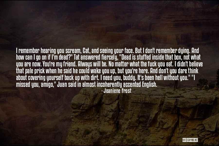 Please Don't Leave Me My Friend Quotes By Jeaniene Frost Please Don't Leave Me My Friend Quotes By Jeaniene Frost
