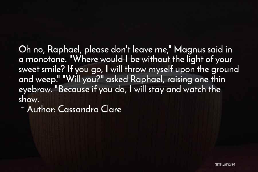 Please Don't Leave Me Quotes By Cassandra Clare