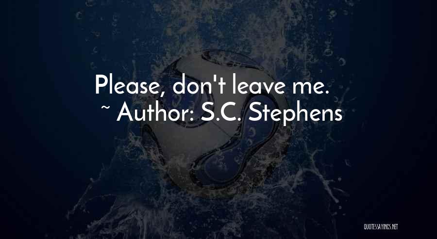 Please Don't Leave Me Quotes By S.C. Stephens