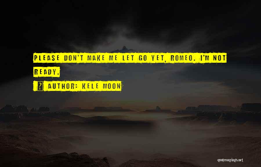 Please Don't Let Go Quotes By Kele Moon