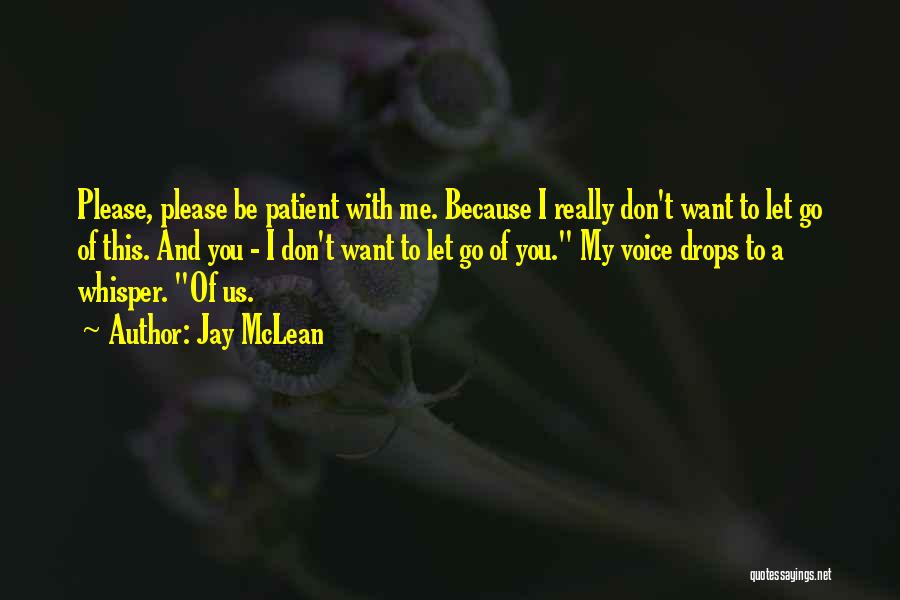 Please Don't Let Me Go Quotes By Jay McLean