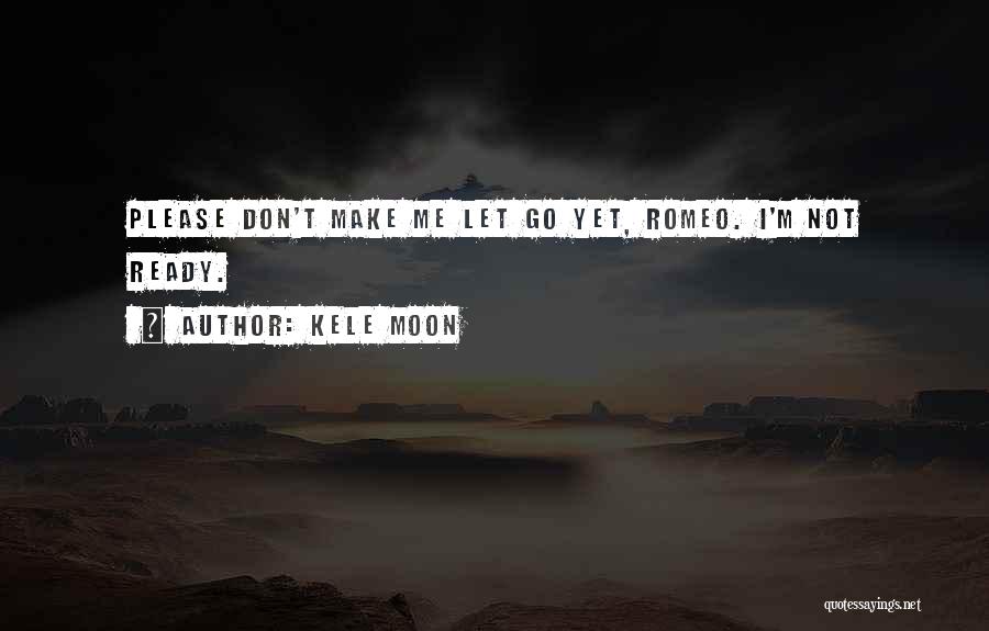 Please Don't Let Me Go Quotes By Kele Moon