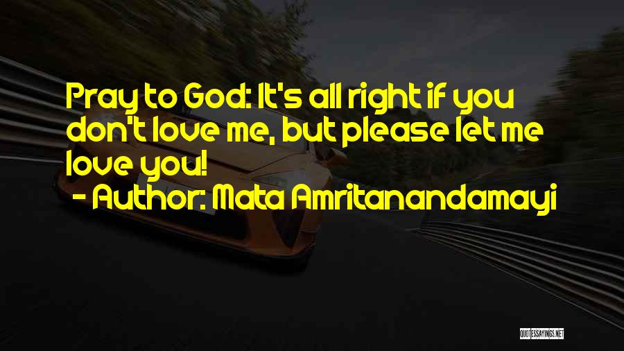 Please Don't Love Me Quotes By Mata Amritanandamayi