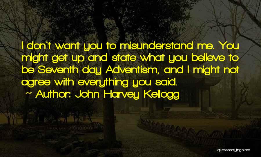 Please Don't Misunderstand Me Quotes By John Harvey Kellogg