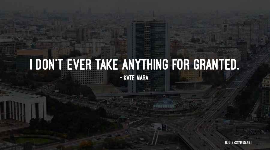 Please Don't Take Me For Granted Quotes By Kate Mara