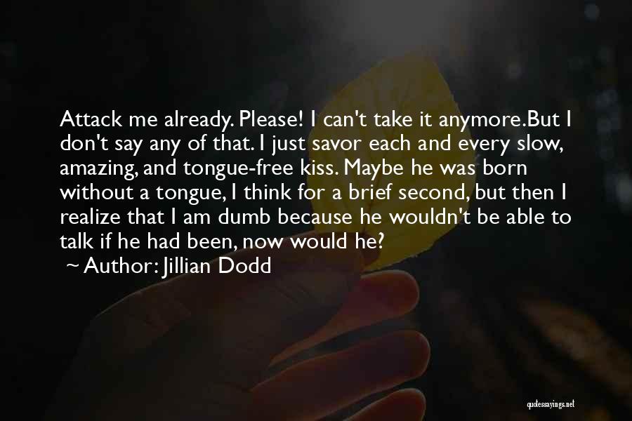 Please Don't Talk To Me Quotes By Jillian Dodd