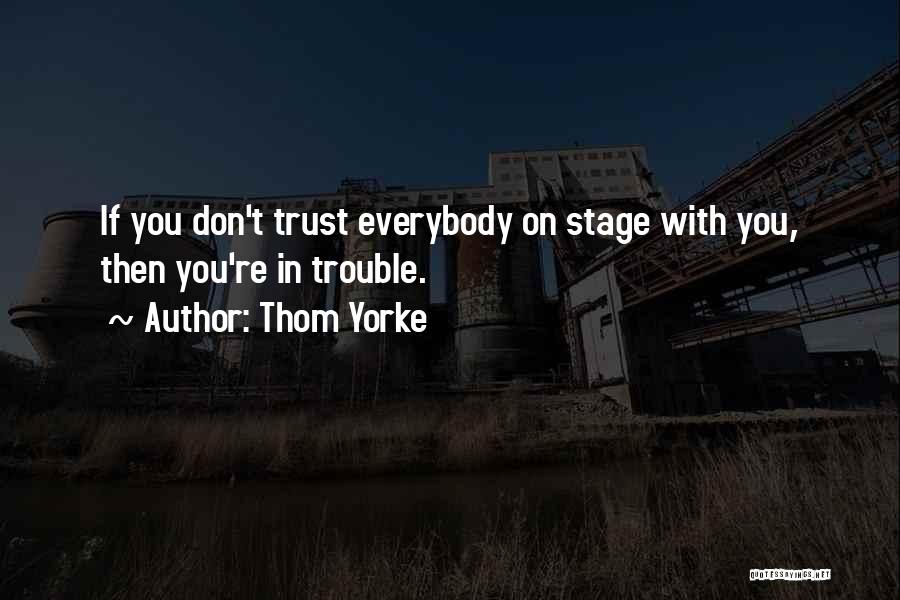 Please Dont Trust Me Quotes By Thom Yorke