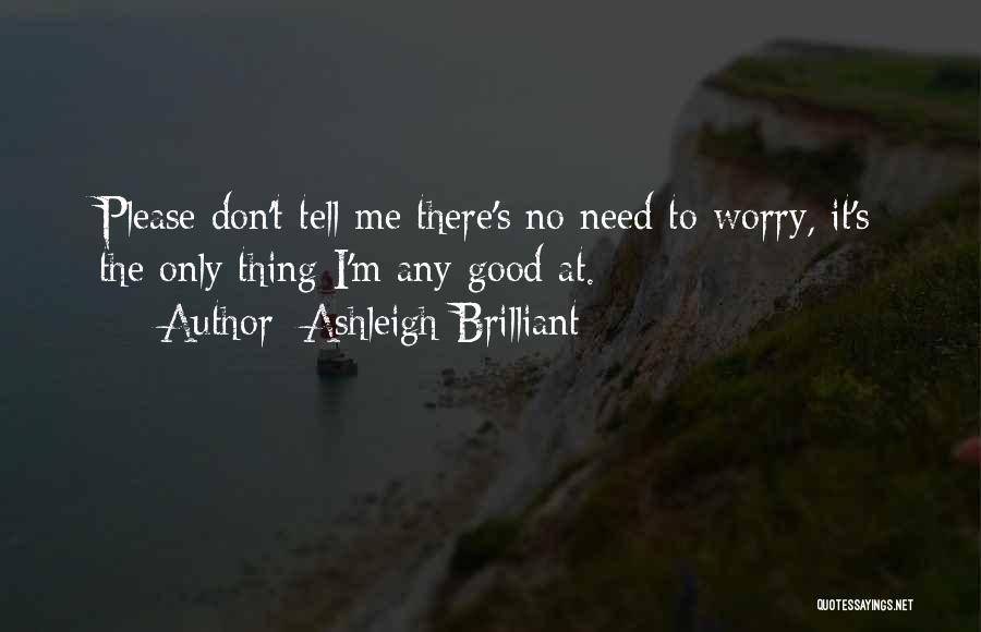 Please Don't Worry Quotes By Ashleigh Brilliant