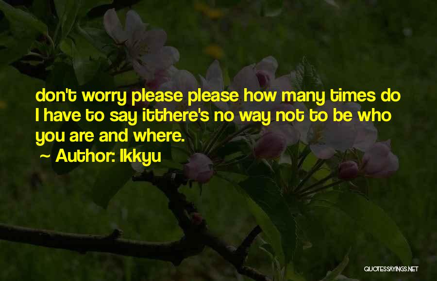 Please Don't Worry Quotes By Ikkyu