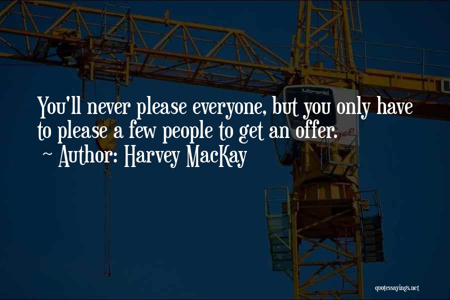 Please Everyone Quotes By Harvey MacKay