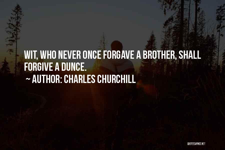Please Forgive Me Brother Quotes By Charles Churchill