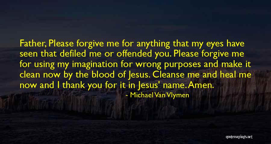 Please Forgive Me If I Did Anything Wrong Quotes By Michael Van Vlymen Please Forgive Me If I Did Anything Wrong Quotes By Michael Van Vlymen