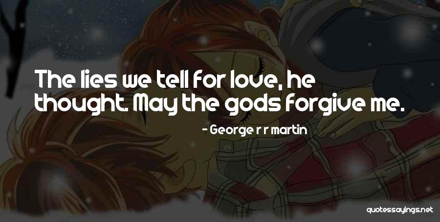 Please Forgive Me Love Quotes By George R R Martin