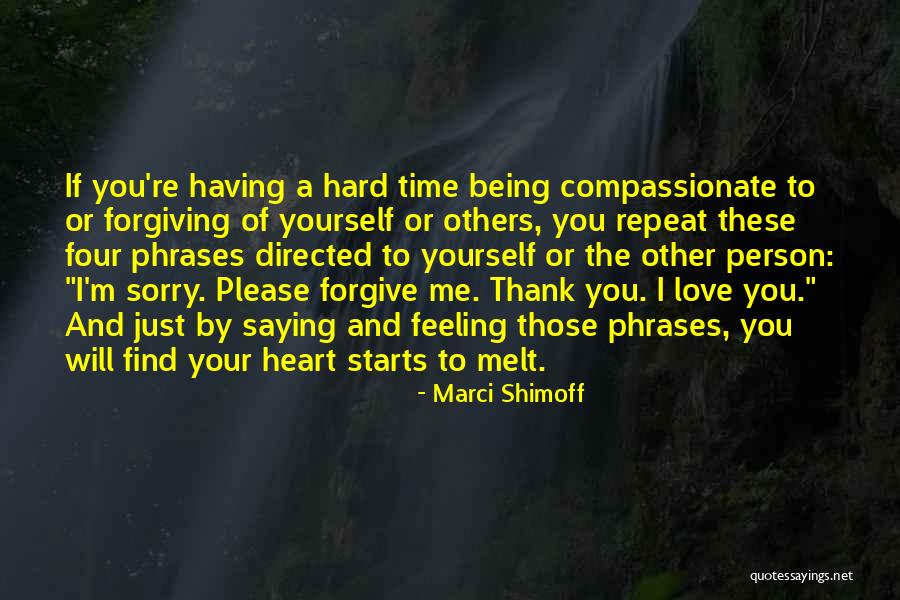 Please Forgive Me Love Quotes By Marci Shimoff