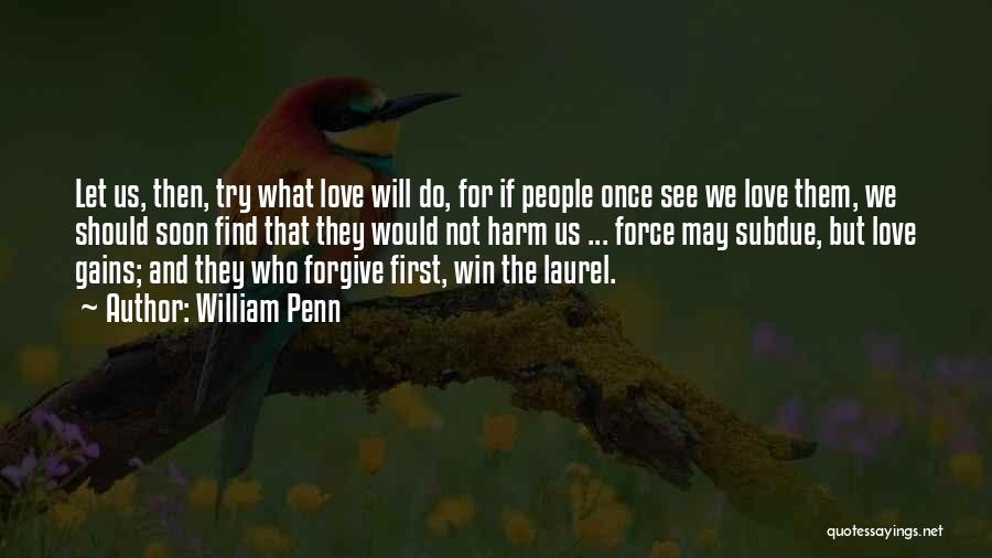 Please Forgive Me Love Quotes By William Penn