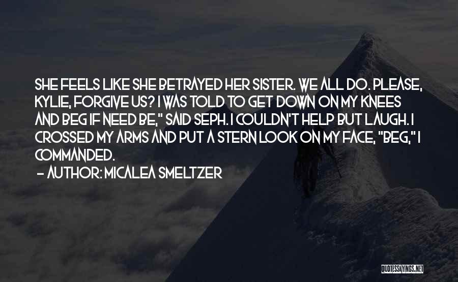 Please Forgive Me Sister Quotes By Micalea Smeltzer