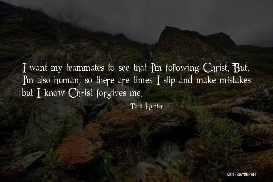 Please Forgive My Mistakes Quotes By Torii Hunter Please Forgive My Mistakes Quotes By Torii Hunter