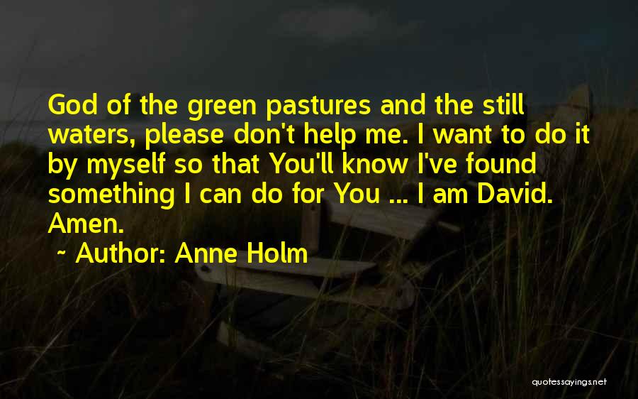 Please God Help Quotes By Anne Holm