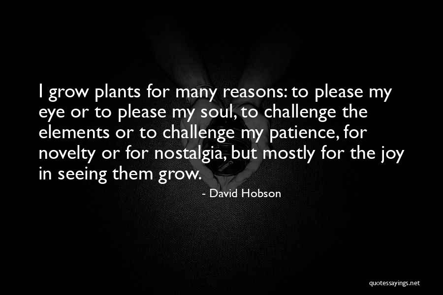 Please Grow For Plants Quotes By David Hobson Please Grow For Plants Quotes By David Hobson