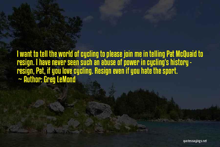 Please Hate Me Quotes By Greg LeMond