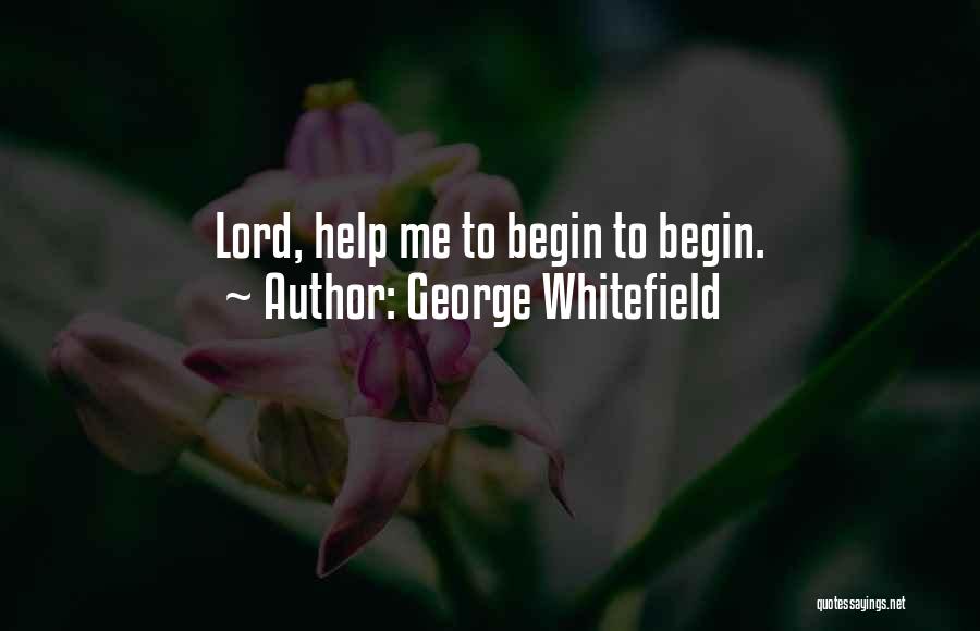 Please Help Me Lord Quotes By George Whitefield