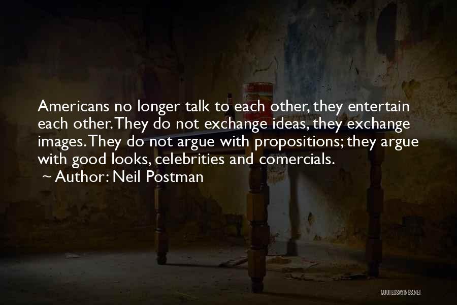 Please Just Talk To Me Quotes By Neil Postman