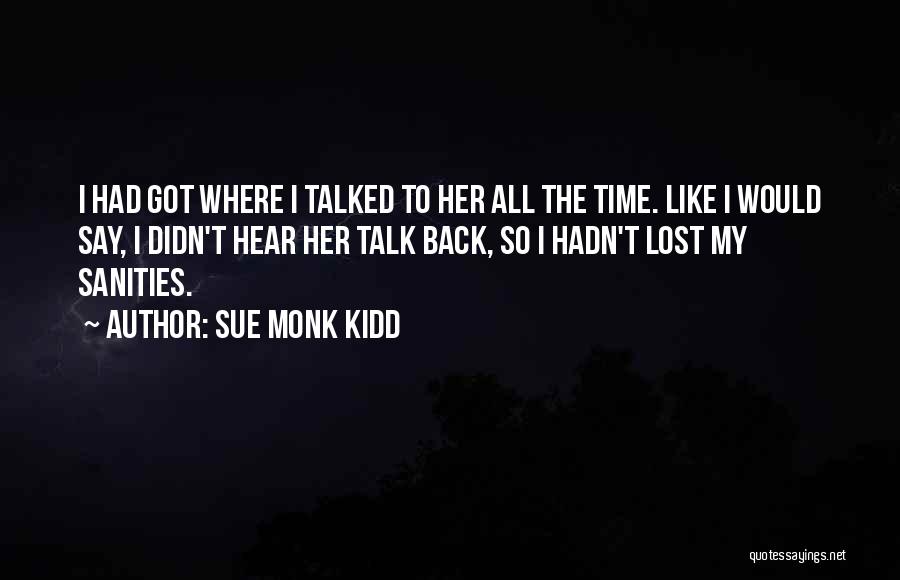 Please Just Talk To Me Quotes By Sue Monk Kidd