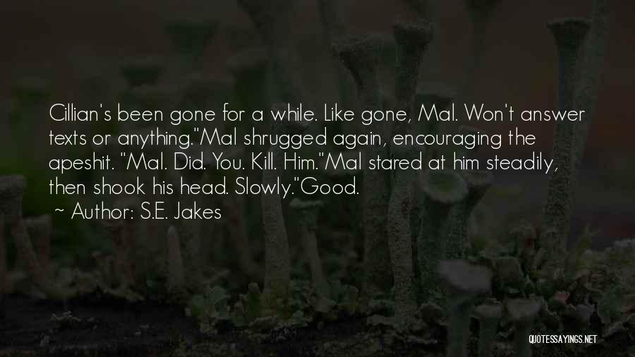 Please Kill Me Now Quotes By S.E. Jakes