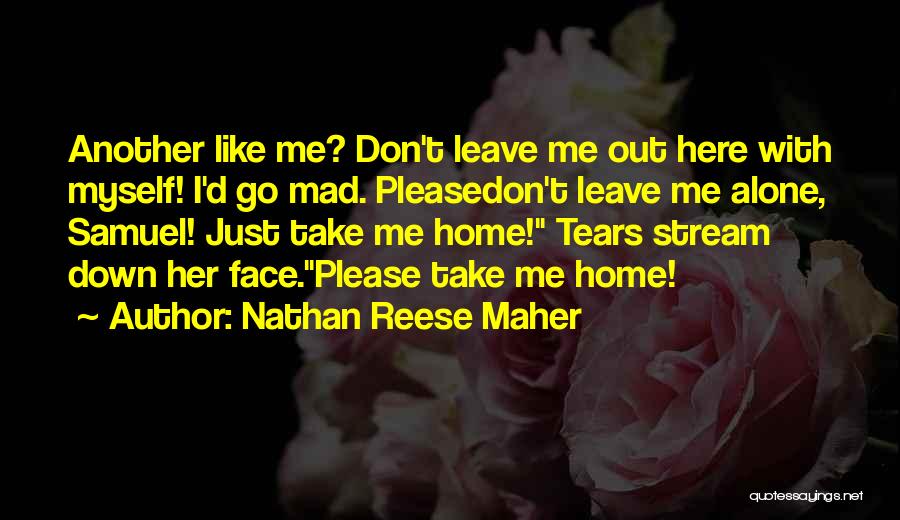 Please Leave Me Alone Quotes By Nathan Reese Maher