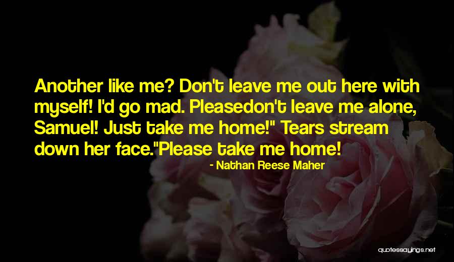 Please Leave Me Alone Quotes By Nathan Reese Maher