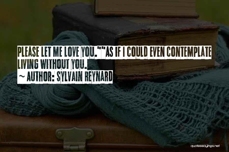 Please Let Me Love You Quotes By Sylvain Reynard