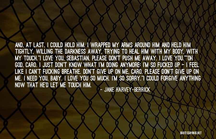 Please Love Me Like I Love You Quotes By Jane Harvey-Berrick Please Love Me Like I Love You Quotes By Jane Harvey-Berrick