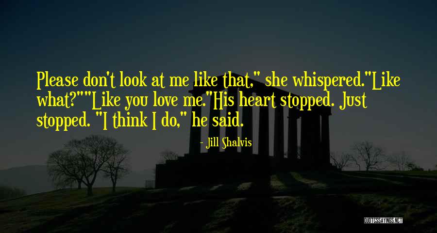 Please Love Me Like I Love You Quotes By Jill Shalvis Please Love Me Like I Love You Quotes By Jill Shalvis