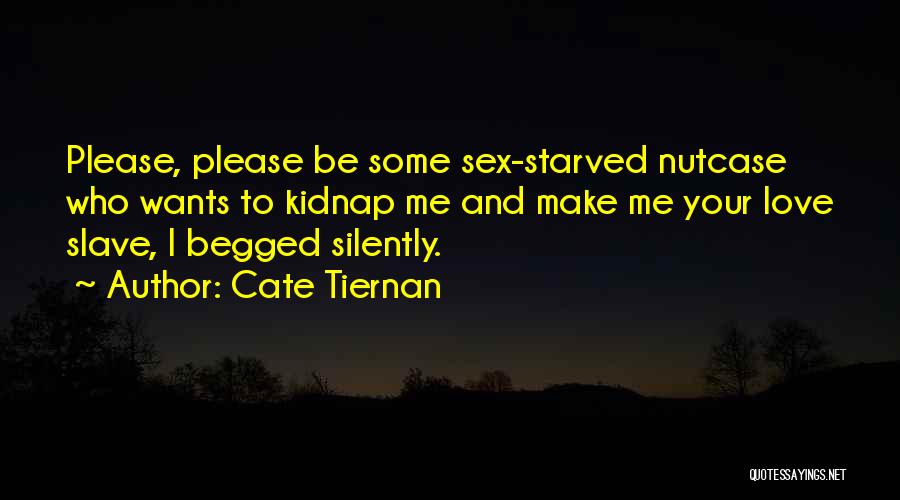 Please Love Me Quotes By Cate Tiernan