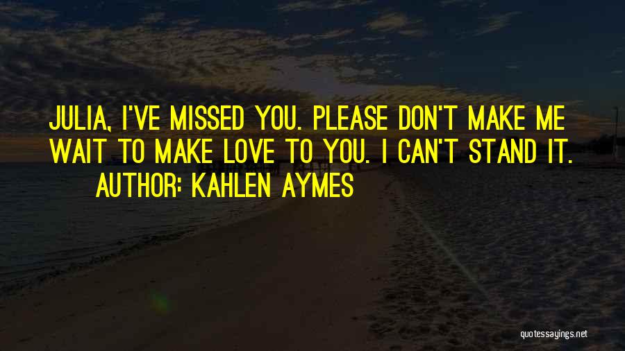 Please Make Love To Me Quotes By Kahlen Aymes