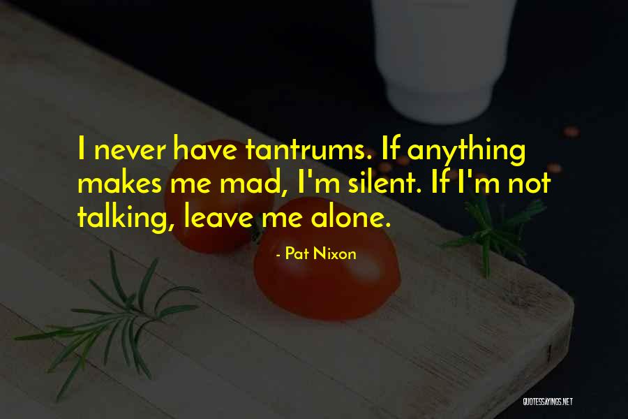 Please Never Leave Me Alone Quotes By Pat Nixon