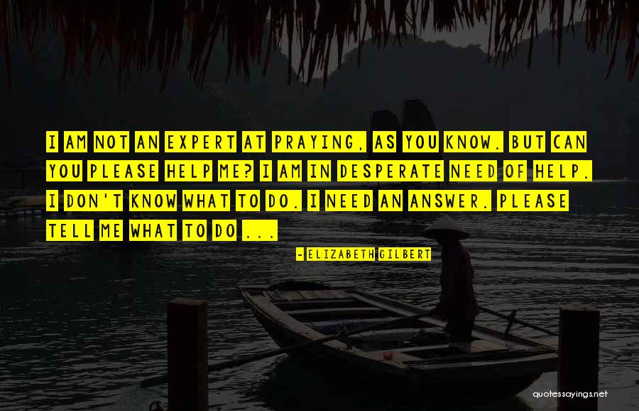 Please Pray Quotes By Elizabeth Gilbert Please Pray Quotes By Elizabeth Gilbert