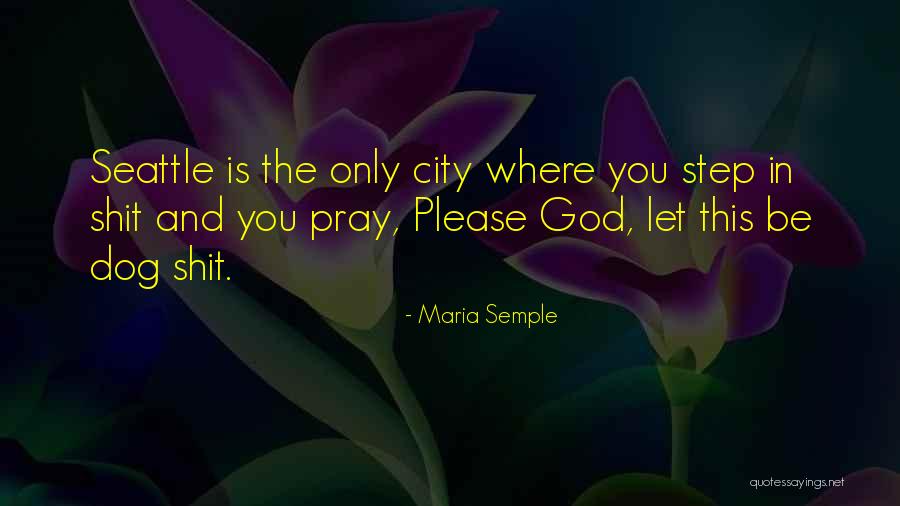 Please Pray Quotes By Maria Semple Please Pray Quotes By Maria Semple