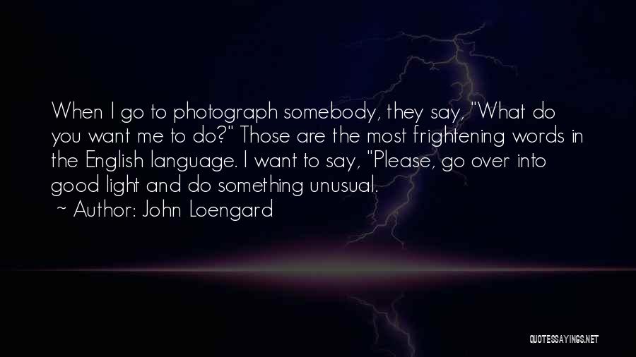 Please Say Something Quotes By John Loengard