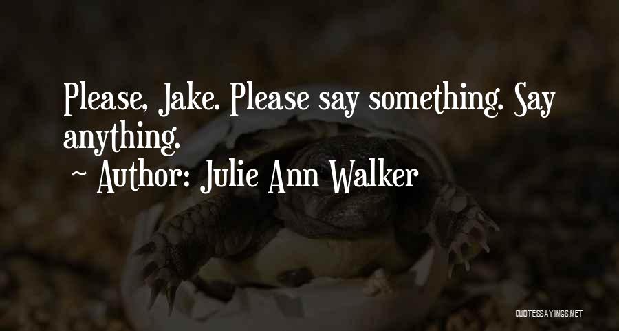 Please Say Something Quotes By Julie Ann Walker