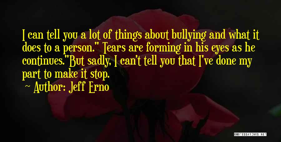Please Stop Bullying Quotes By Jeff Erno